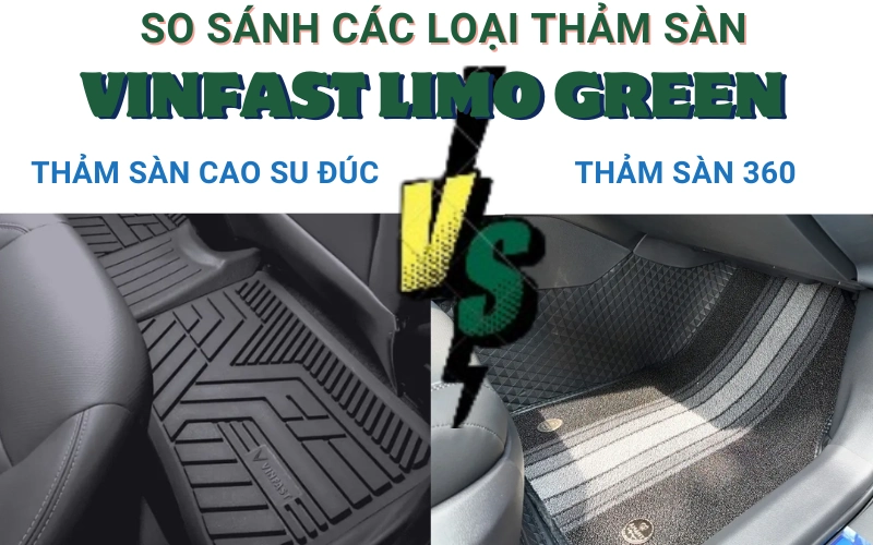 So sánh chi tiết thảm sàn 360 hay cao su đúc cho Limo Green